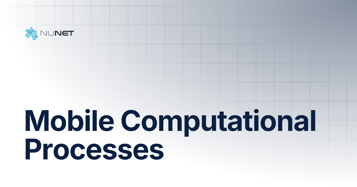 Mobile Computational Processes | NuNet Documentation